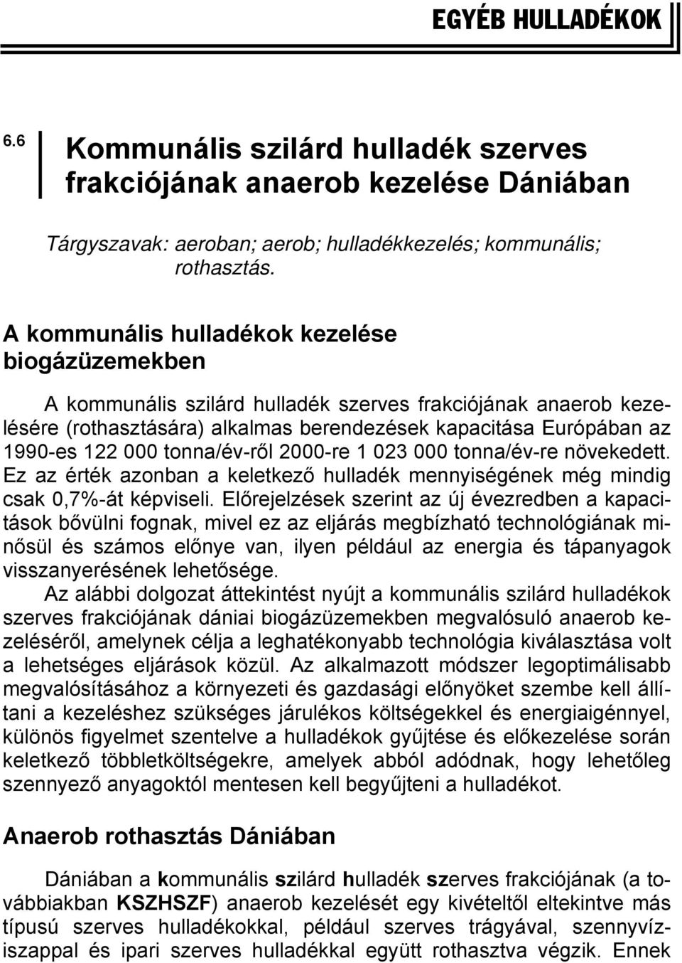 tonna/év-ről 2000-re 1 023 000 tonna/év-re növekedett. Ez az érték azonban a keletkező hulladék mennyiségének még mindig csak 0,7%-át képviseli.