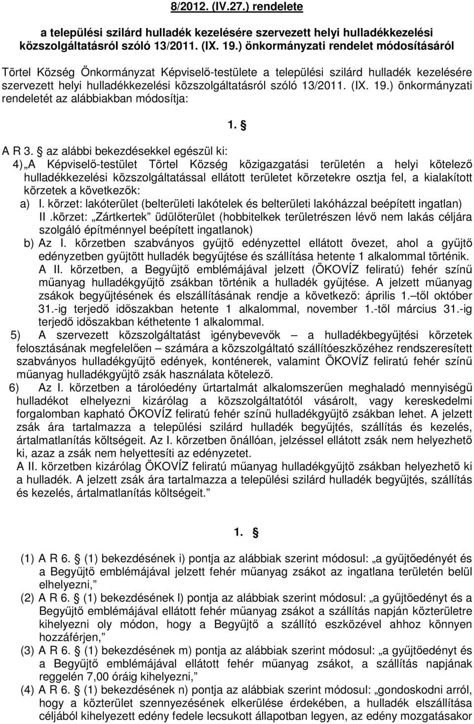 19.) önkormányzati rendeletét az alábbiakban módosítja: 1. A R 3.