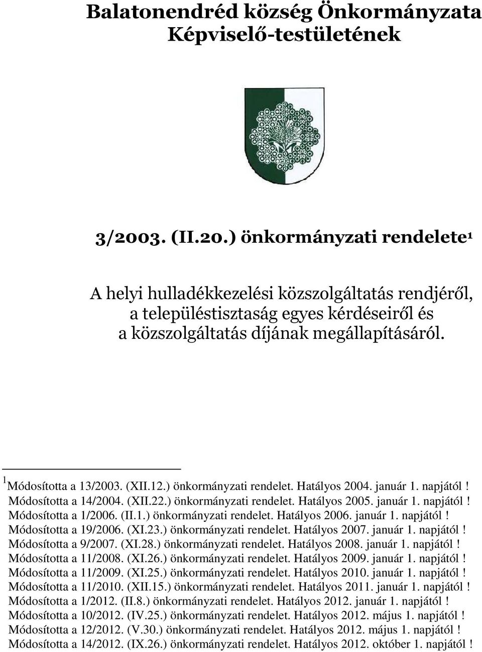(XII.12.) önkormányzati rendelet. Hatályos 2004. január 1. napjától! Módosította a 14/2004. (XII.22.) önkormányzati rendelet. Hatályos 2005. január 1. napjától! Módosította a 1/2006. (II.1.) önkormányzati rendelet. Hatályos 2006.