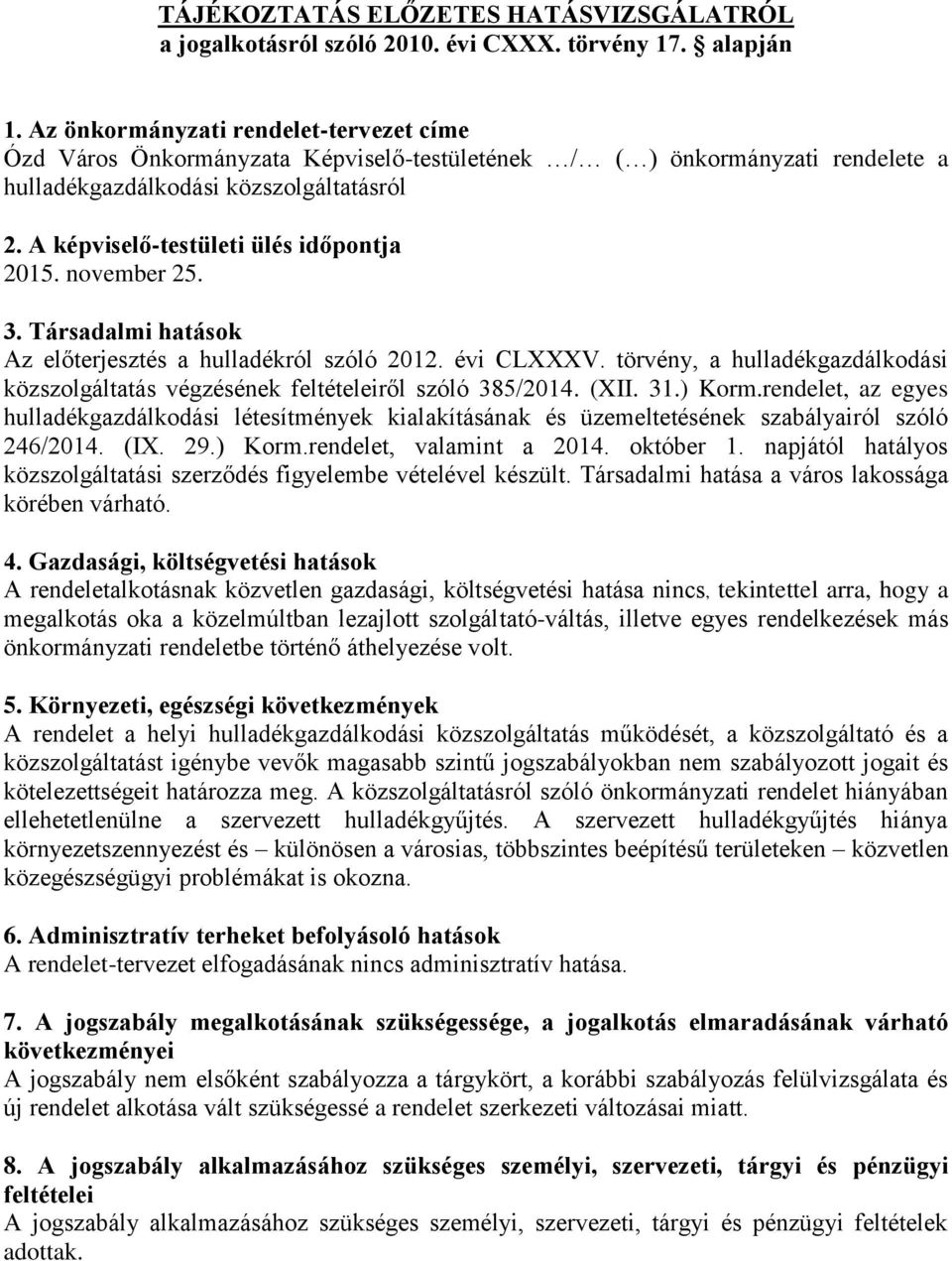 A képviselő-testületi ülés időpontja 2015. november 25. 3. Társadalmi hatások Az előterjesztés a hulladékról szóló 2012. évi CLXXXV.