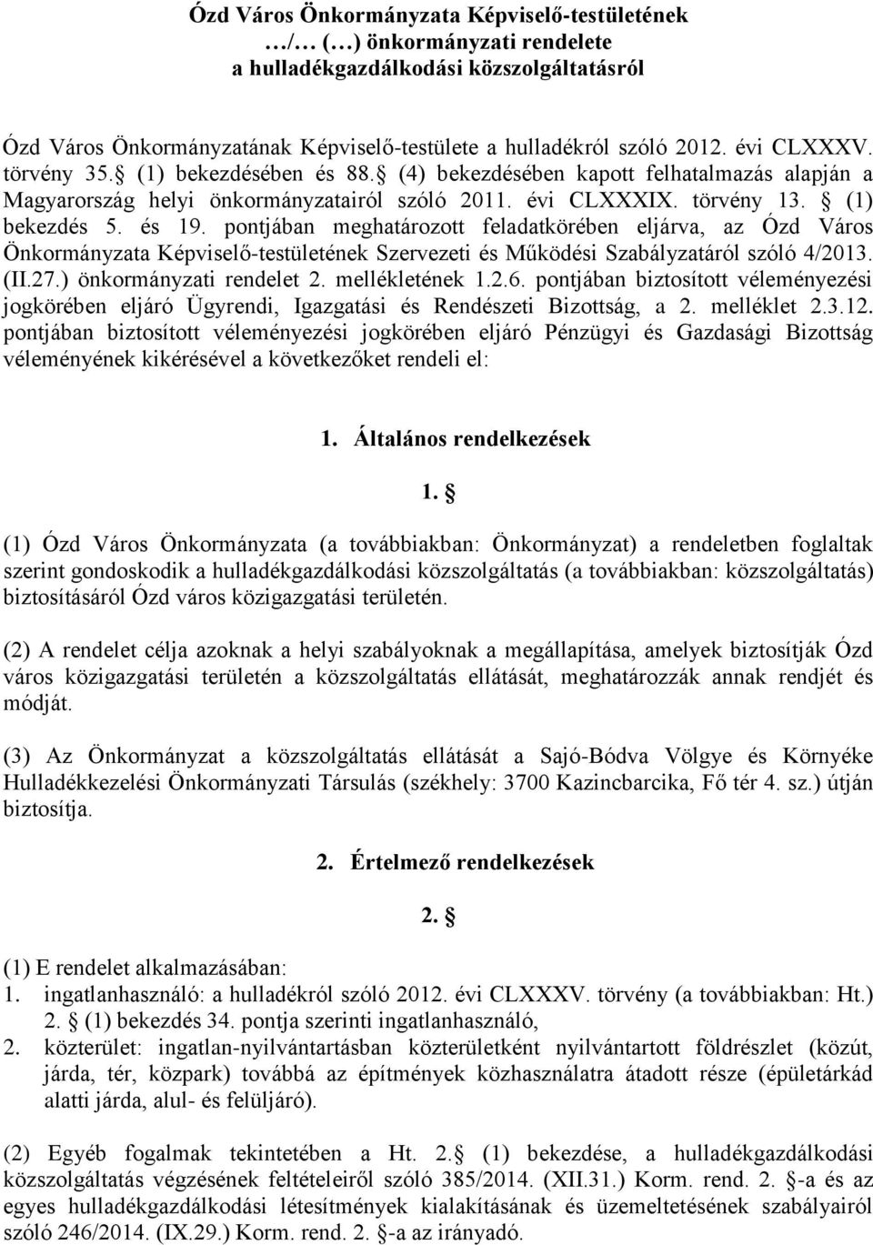 pontjában meghatározott feladatkörében eljárva, az Ózd Város Önkormányzata Képviselő-testületének Szervezeti és Működési Szabályzatáról szóló 4/2013. (II.27.) önkormányzati rendelet 2.