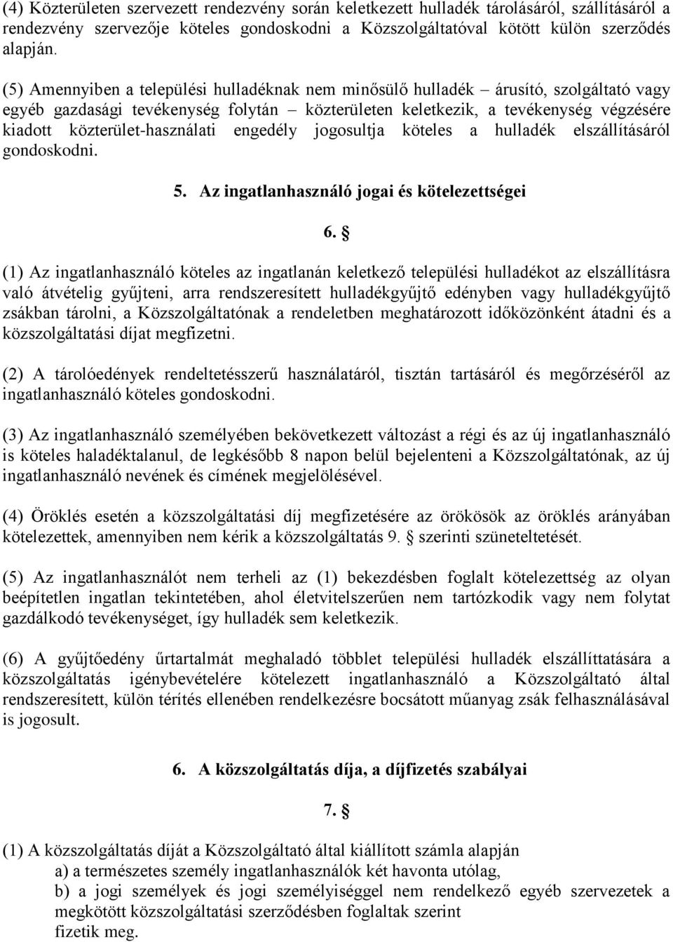 közterület-használati engedély jogosultja köteles a hulladék elszállításáról gondoskodni. 5. Az ingatlanhasználó jogai és kötelezettségei 6.