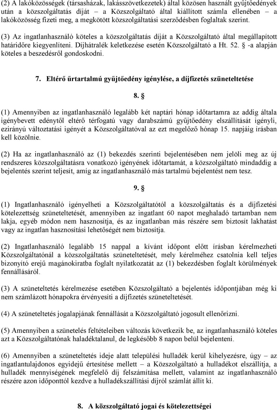 Díjhátralék keletkezése esetén Közszolgáltató a Ht. 52. -a alapján köteles a beszedésről gondoskodni. 7. Eltérő űrtartalmú gyűjtőedény igénylése, a díjfizetés szüneteltetése 8.