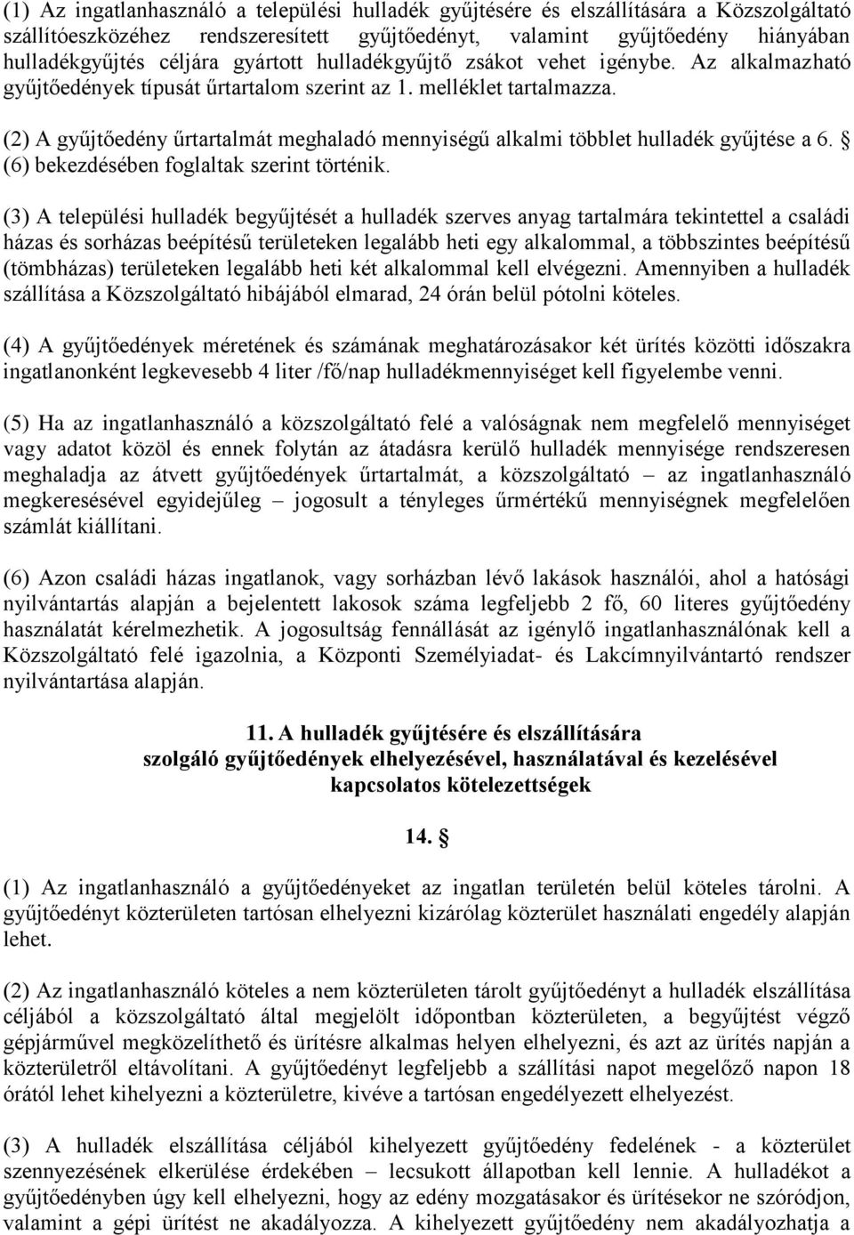 (2) A gyűjtőedény űrtartalmát meghaladó mennyiségű alkalmi többlet hulladék gyűjtése a 6. (6) bekezdésében foglaltak szerint történik.