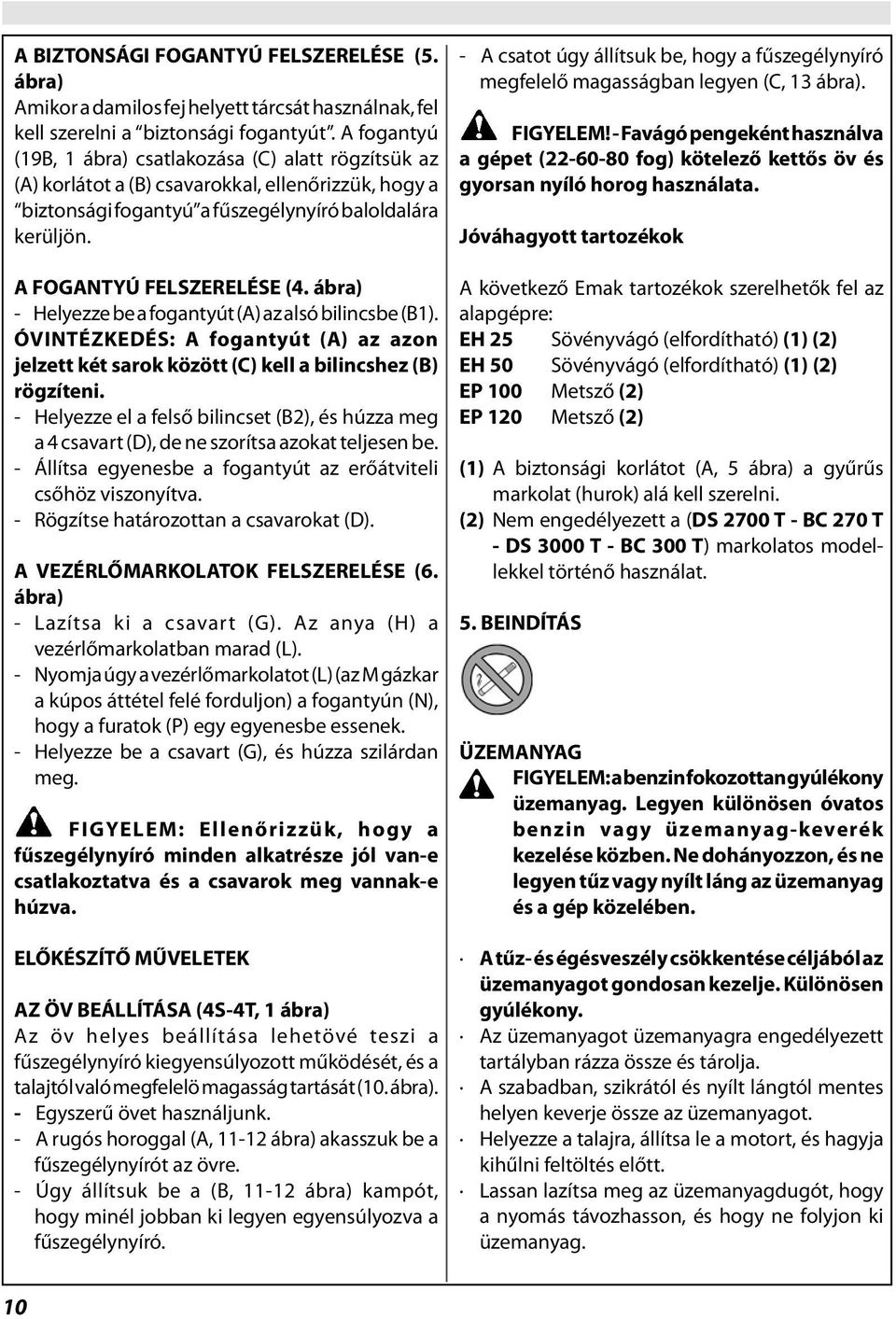 ábra) - Helyezze be a fogantyút (A) az alsó bilincsbe (B1). ÓVINTÉZKEDÉS: A fogantyút (A) az azon jelzett két sarok között (C) kell a bilincshez (B) rögzíteni.