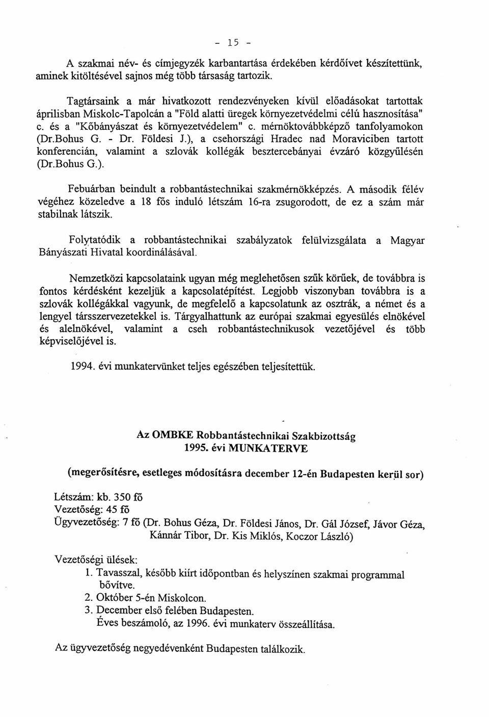 és a "Kőbányászat és környezetvédelem" c. mérnöktovábbképző tanfolyamokon (Dr.Bohus G. - Dr. Földesi J.