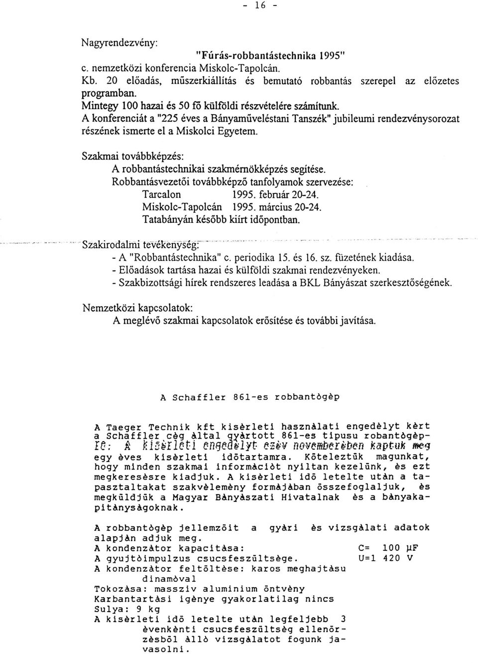 Szakmai továbbképzés: A robbantástechnikai szakmérnökképzés segítése. Robbantásvezetöi továbbképző tanfolyamok szervezése: Tarcalon 1995. február 20-24. Miskolc-Tapoleán 1995. március 20-24.