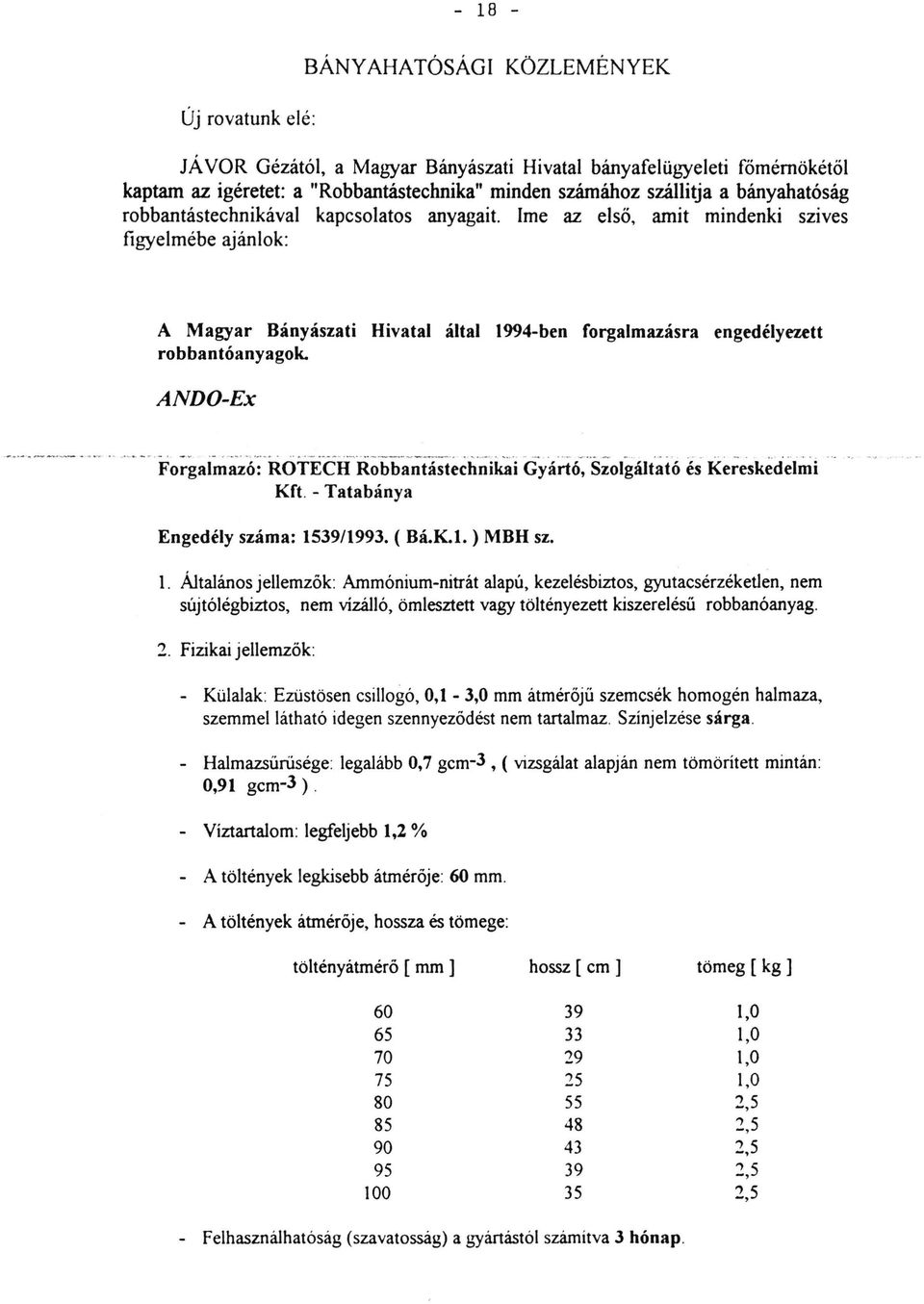 Ime az első, amit mindenki szives figyelmébe ajánlok: A Magyar Bányászati Hivatal által 1994-ben forgalmazásra engedélyezett robbantóanyagok.