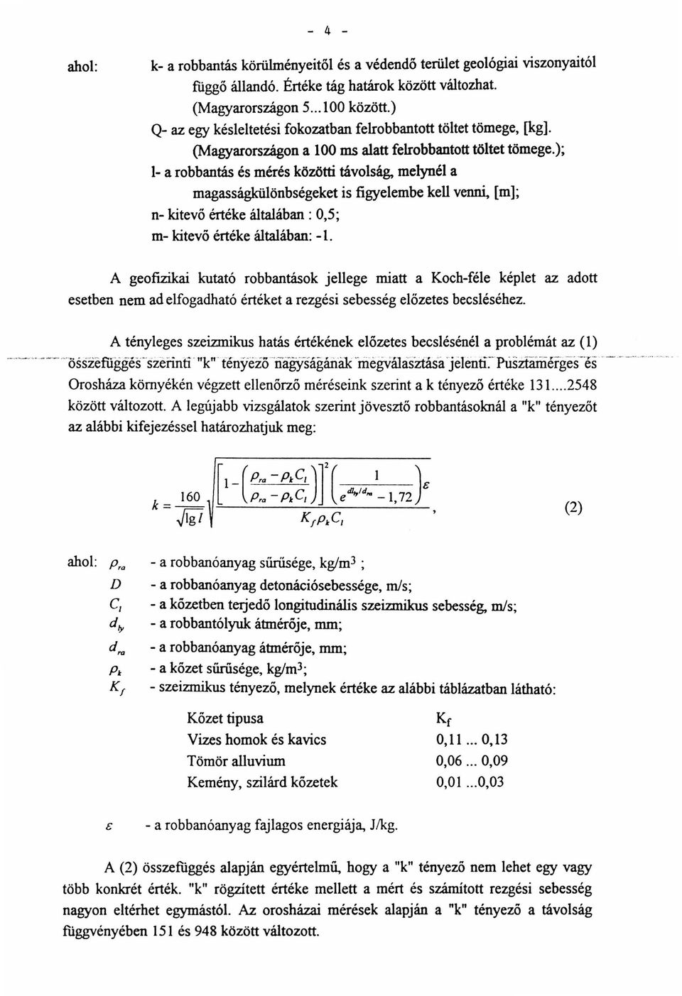 ); 1- a robbantás és mérés közötti távolság, melynél a magasságkülönbségeket is figyelembe kell v~ [m]; n- kitevő értéke általában: 0,5; m- kitevő értéke általában: -l.