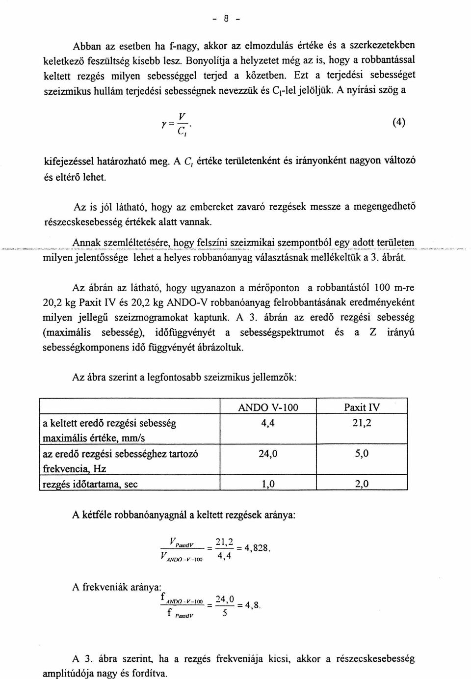 Ezt a terjedési sebességet szeizmikus hullám terjedési sebességnek nevezzük és C 1 -lel jelöljük. A nyírási szög a v r=-. c, (4) kifejezéssel határozható meg.