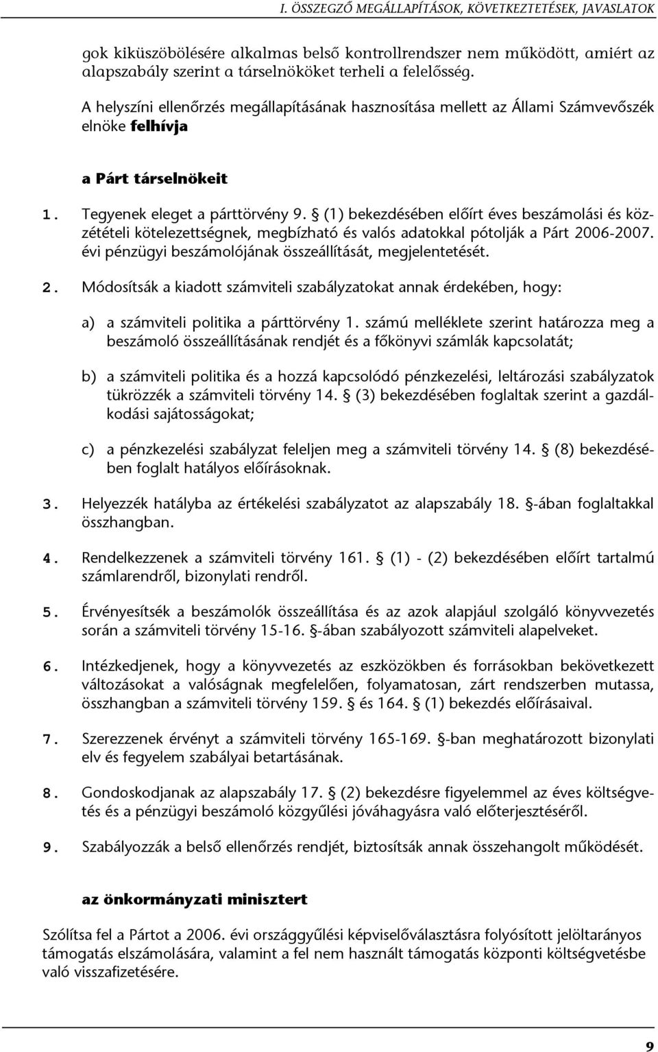 (1) bekezdésében előírt éves beszámolási és közzétételi kötelezettségnek, megbízható és valós adatokkal pótolják a Párt 20