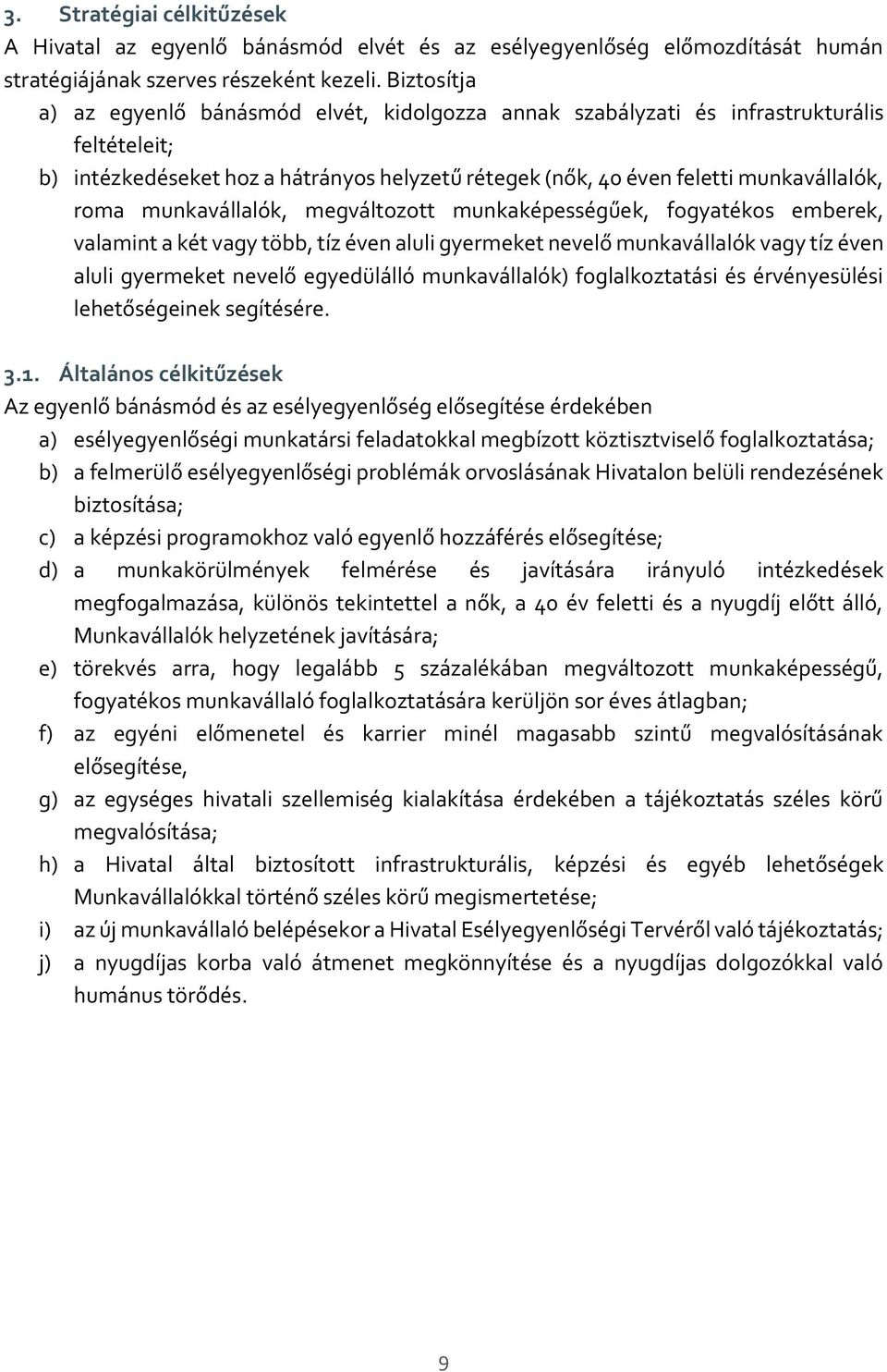 munkavállalók, megváltozott munkaképességűek, fogyatékos emberek, valamint a két vagy több, tíz éven aluli gyermeket nevelő munkavállalók vagy tíz éven aluli gyermeket nevelő egyedülálló