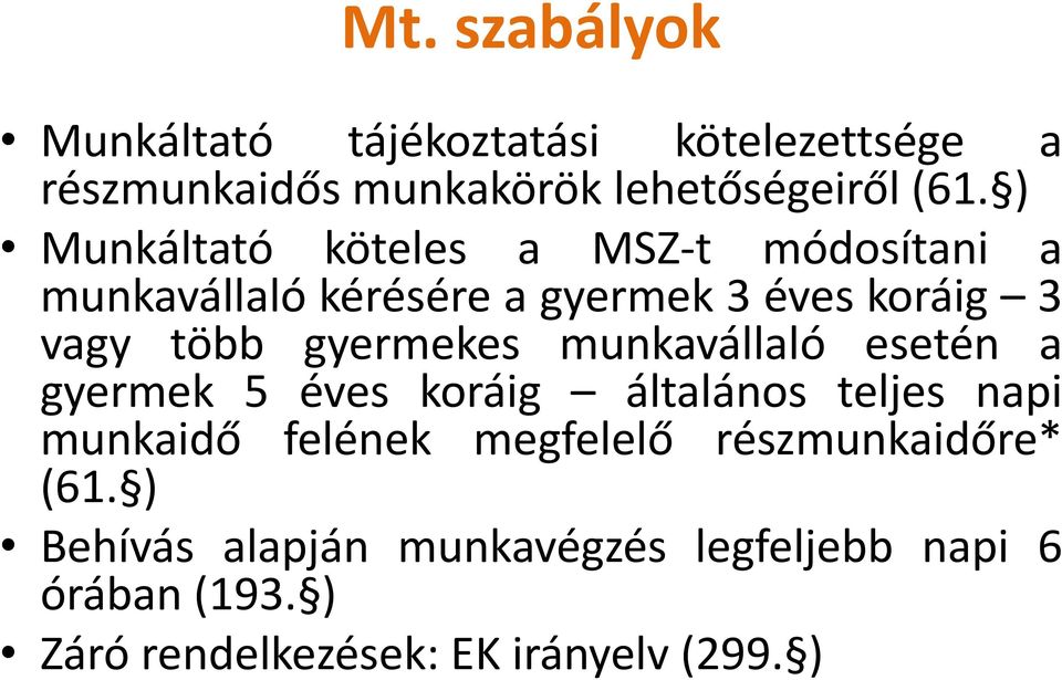 gyermekes munkavállaló esetén a gyermek 5 éves koráig általános teljes napi munkaidő felének megfelelő