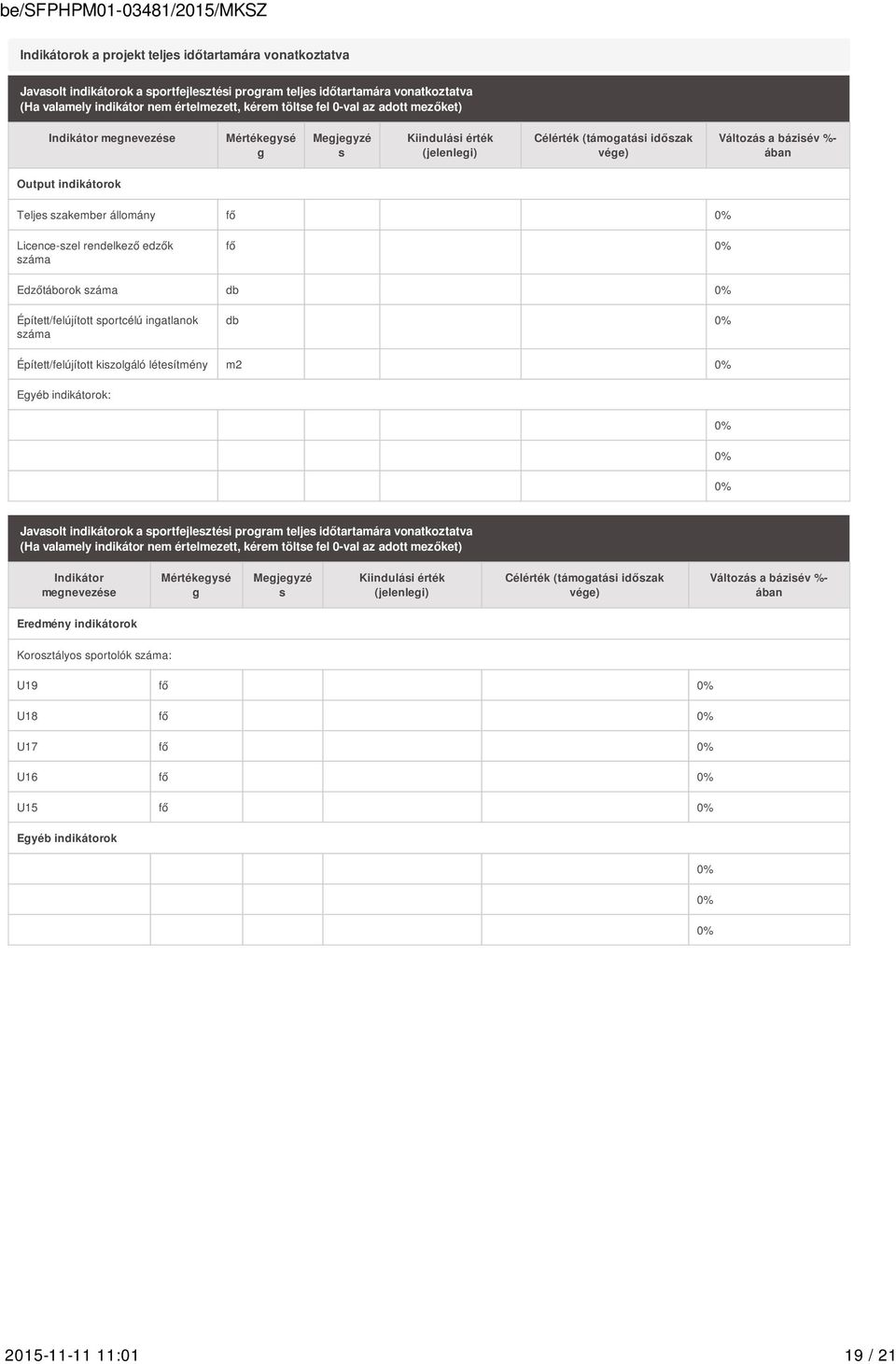 állomány fő 0% Licence-szel rendelkező edzők száma fő 0% Edzőtáborok száma db 0% Épített/felújított sportcélú ingatlanok száma db 0% Épített/felújított kiszolgáló létesítmény m2 0% Egyéb indikátorok: