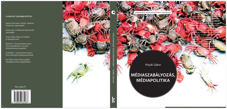 Videojátékok kritikai megközelítésben Ára: 3790 Ft ISBN 978-963-693-528-3 9 789636 935283 POLYÁK GÁBOR MÉDIASZABÁLYOZÁS, MÉDIAPOLITIKA Szijártó Zsolt (szerk.): Köz/tér.