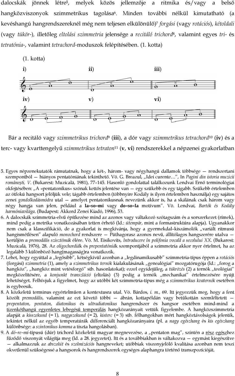 trichord 8, valamint egyes tri- és tetratónia-, valamint tetrachord-moduszok felépítésében. (1. kotta) (1.