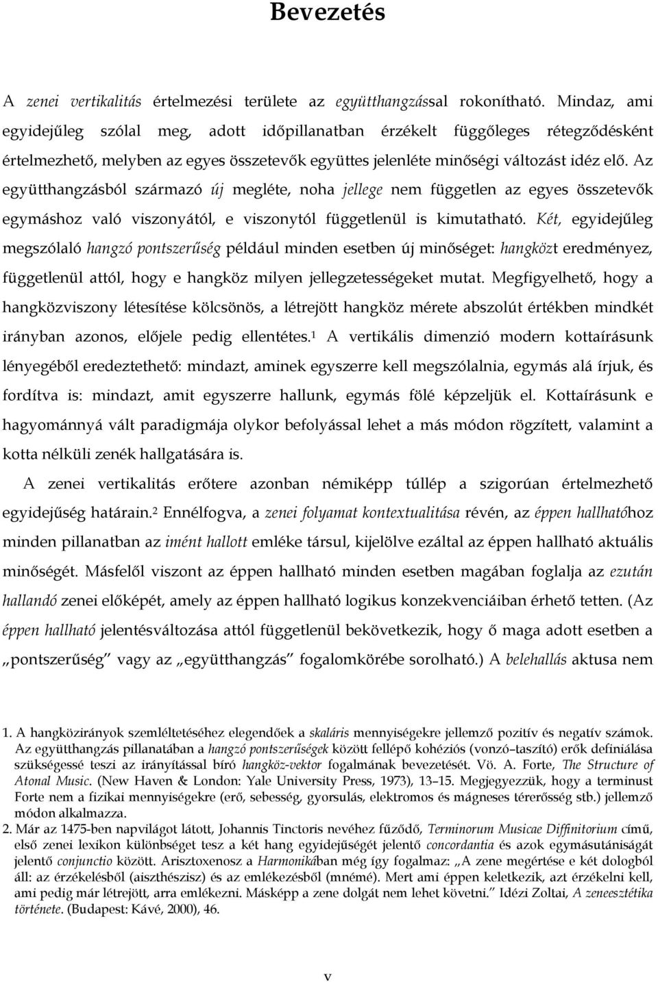 Az együtthangzásból származó új megléte, noha jellege nem független az egyes összetevők egymáshoz való viszonyától, e viszonytól függetlenül is kimutatható.