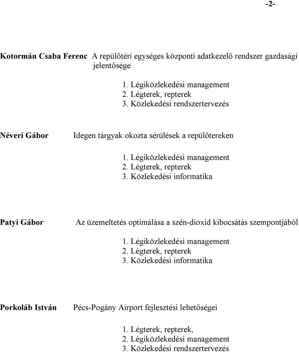 Közlekedési informatika Patyi Gábor Az üzemeltetés optimálása a szén-dioxid kibocsátás szempontjából 1. Légiközlekedési management 3.