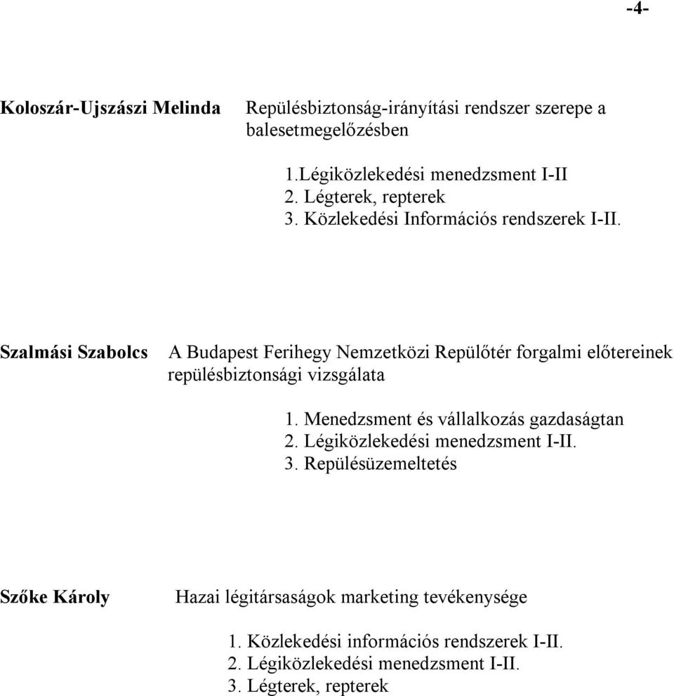 Szalmási Szabolcs A Budapest Ferihegy Nemzetközi Repülőtér forgalmi előtereinek repülésbiztonsági vizsgálata 1.