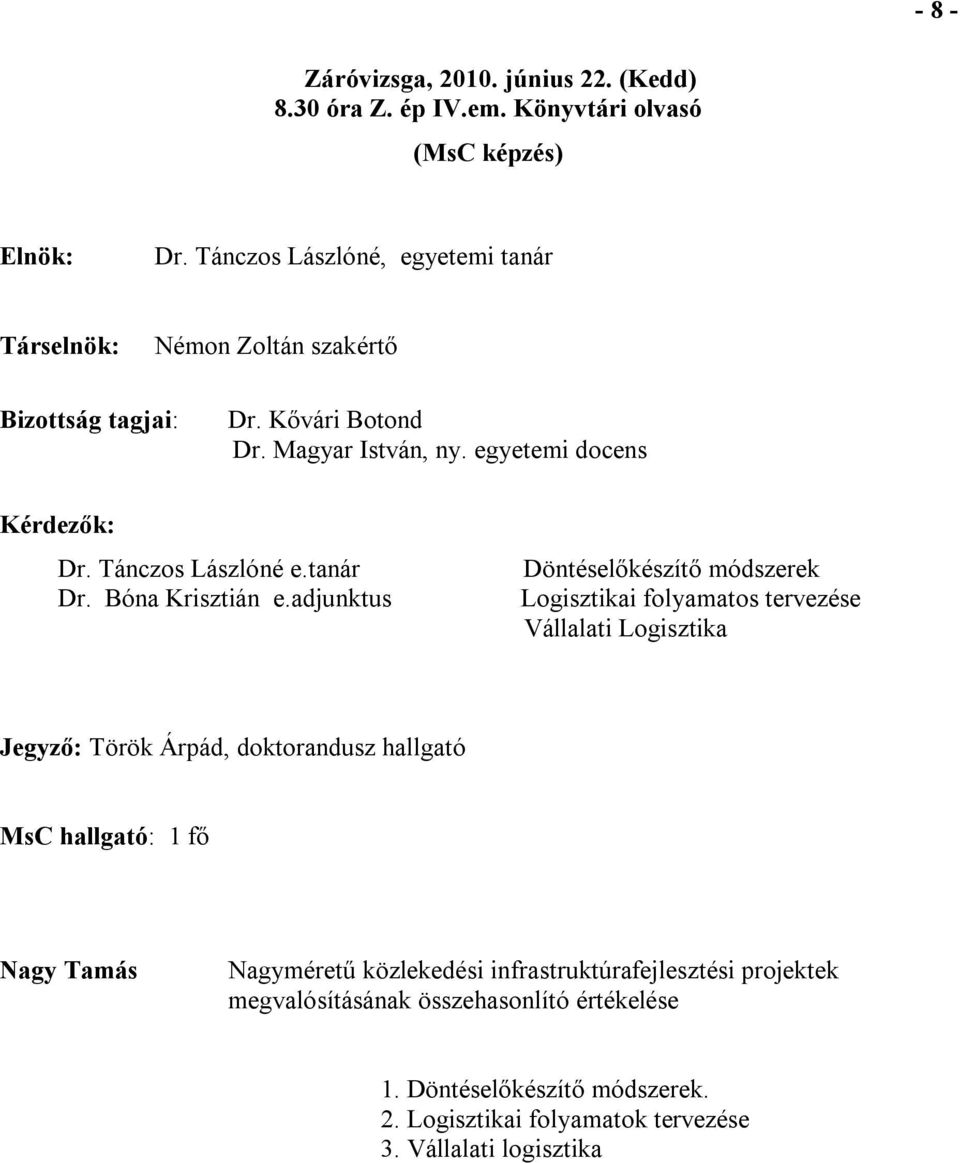 adjunktus Döntéselőkészítő módszerek Logisztikai folyamatos tervezése Vállalati Logisztika Jegyző: Török Árpád,