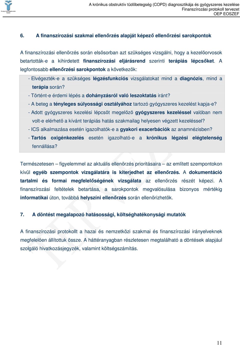 A legfontosabb ellenırzési sarokpontok a következık: - Elvégezték-e a szükséges légzésfunkciós vizsgálatokat mind a diagnózis, mind a terápia során?