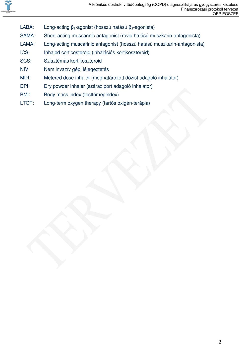 corticosteroid (inhalációs kortikoszteroid) Szisztémás kortikoszteroid Nem invazív gépi lélegeztetés Metered dose inhaler (meghatározott