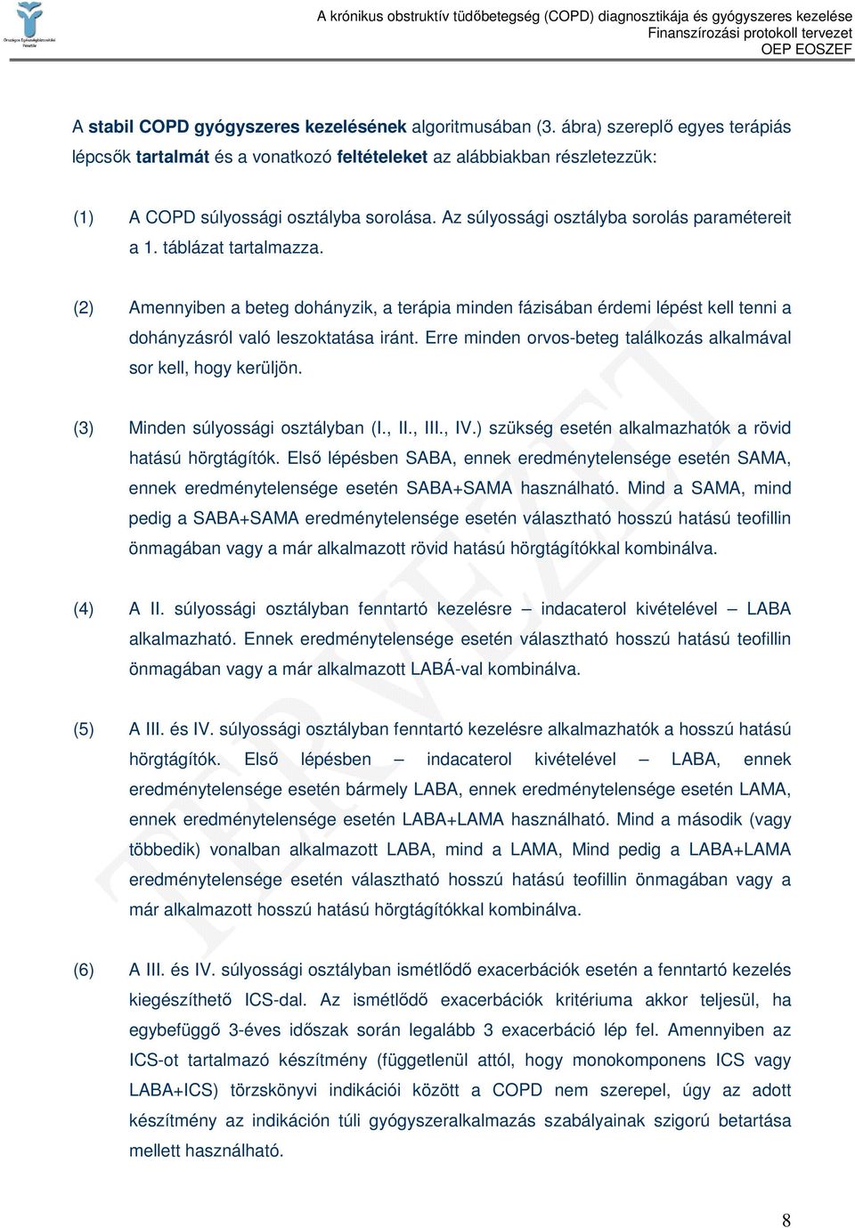 táblázat tartalmazza. (2) Amennyiben a beteg dohányzik, a terápia minden fázisában érdemi lépést kell tenni a dohányzásról való leszoktatása iránt.