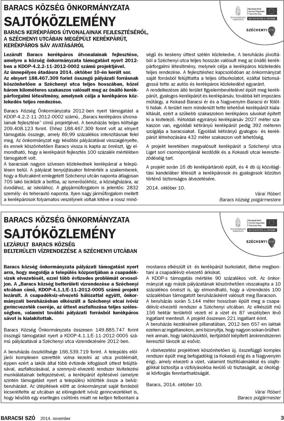 309 forint összegű pályázati forrásnak köszönhetően a Széchenyi utca teljes hosszában, közel három kilométeres szakaszon valósult meg az önálló kerékpárforgalmi létesítmény, amelynek célja a