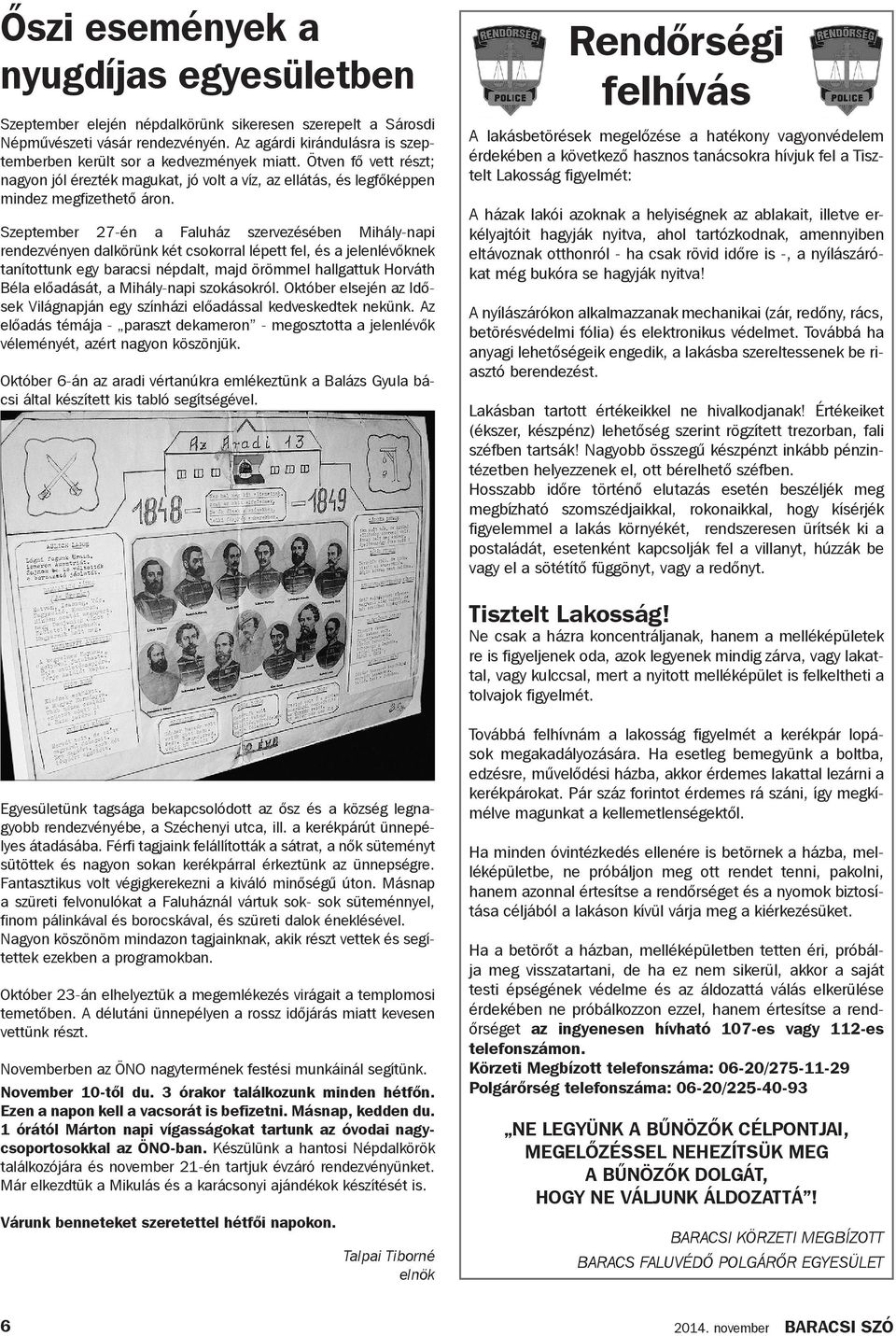 Szeptember 27-én a Faluház szervezésében Mihály-napi rendezvényen dalkörünk két csokorral lépett fel, és a jelenlévőknek tanítottunk egy baracsi népdalt, majd örömmel hallgattuk Horváth Béla