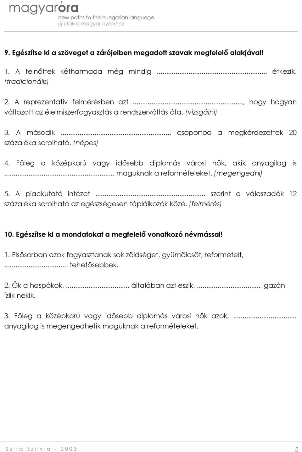 Főleg a középkorú vagy idősebb diplomás városi nők, akik anyagilag is... maguknak a reformételeket. (megengedni) 5. A piackutató intézet.