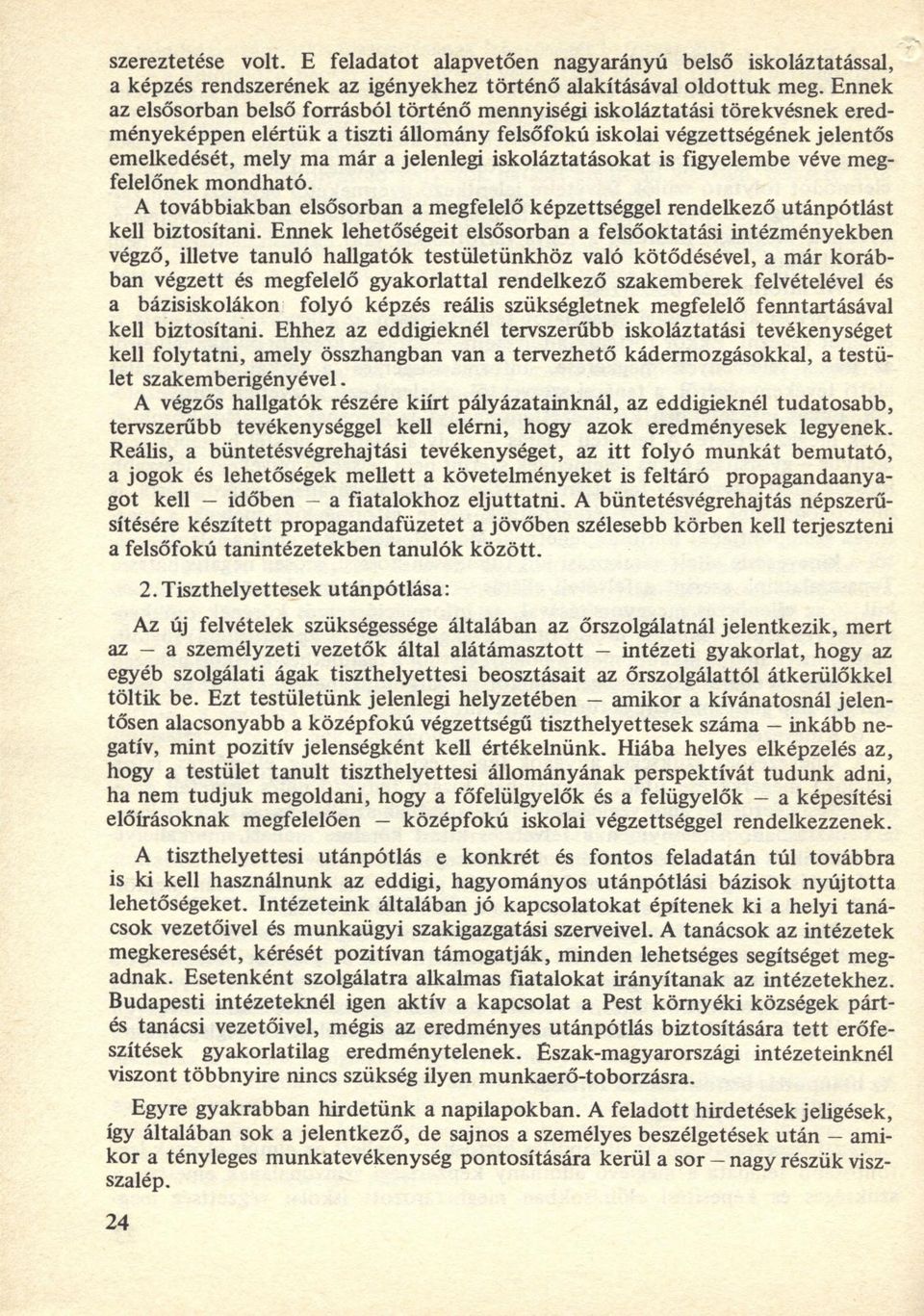 jelenlegi iskoláztatásokat is figyelembe véve megfelelőnek m ondható. A továbbiakban elsősorban a megfelelő képzettséggel rendelkező utánpótlást kell biztosítani.