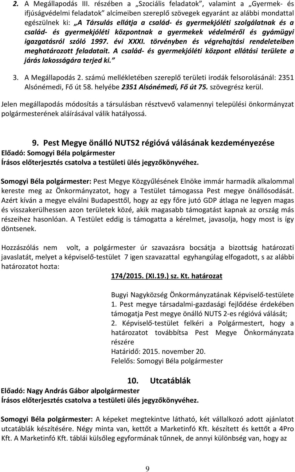 szolgálatnak és a család- és gyermekjóléti központnak a gyermekek védelméről és gyámügyi igazgatásról szóló 1997. évi XXXI. törvényben és végrehajtási rendeleteiben meghatározott feladatait.