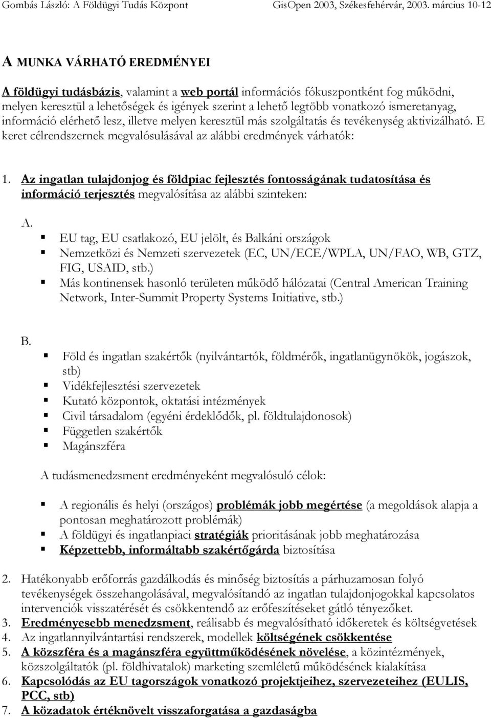 Az ingatlan tulajdonjog és földpiac fejlesztés fontosságának tudatosítása és információ terjesztés megvalósítása az alábbi szinteken: A.