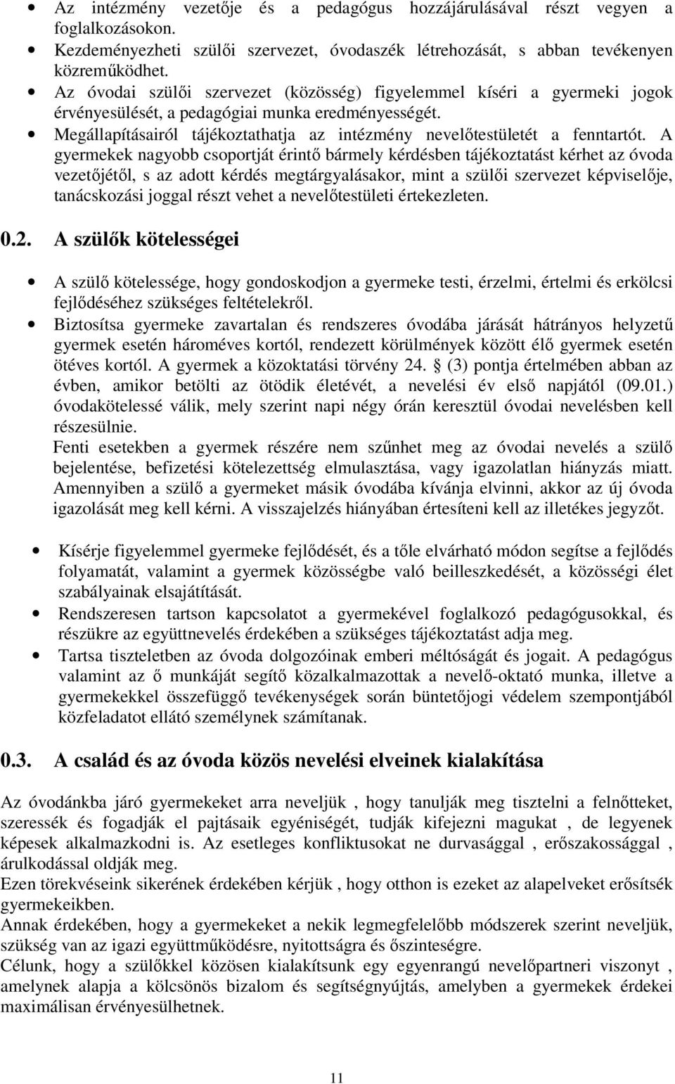 Megállapításairól tájékoztathatja az intézmény nevelőtestületét a fenntartót.