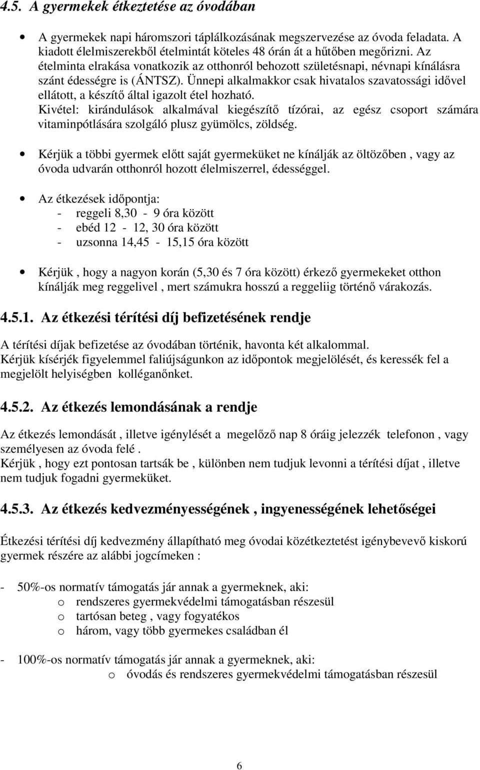 Ünnepi alkalmakkor csak hivatalos szavatossági idővel ellátott, a készítő által igazolt étel hozható.