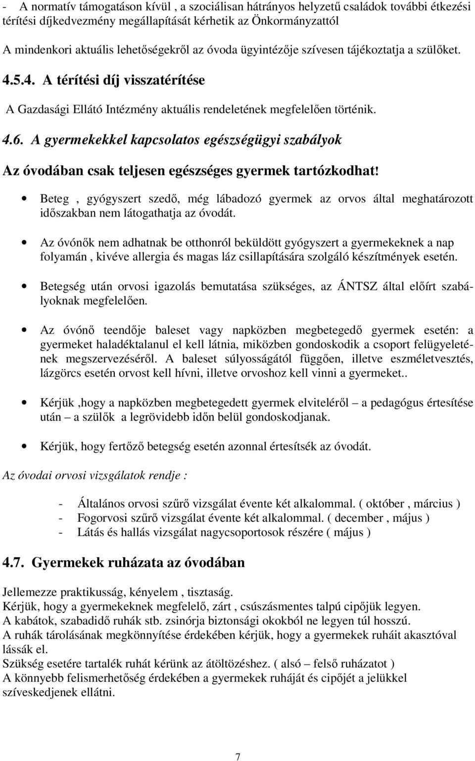 A gyermekekkel kapcsolatos egészségügyi szabályok Az óvodában csak teljesen egészséges gyermek tartózkodhat!