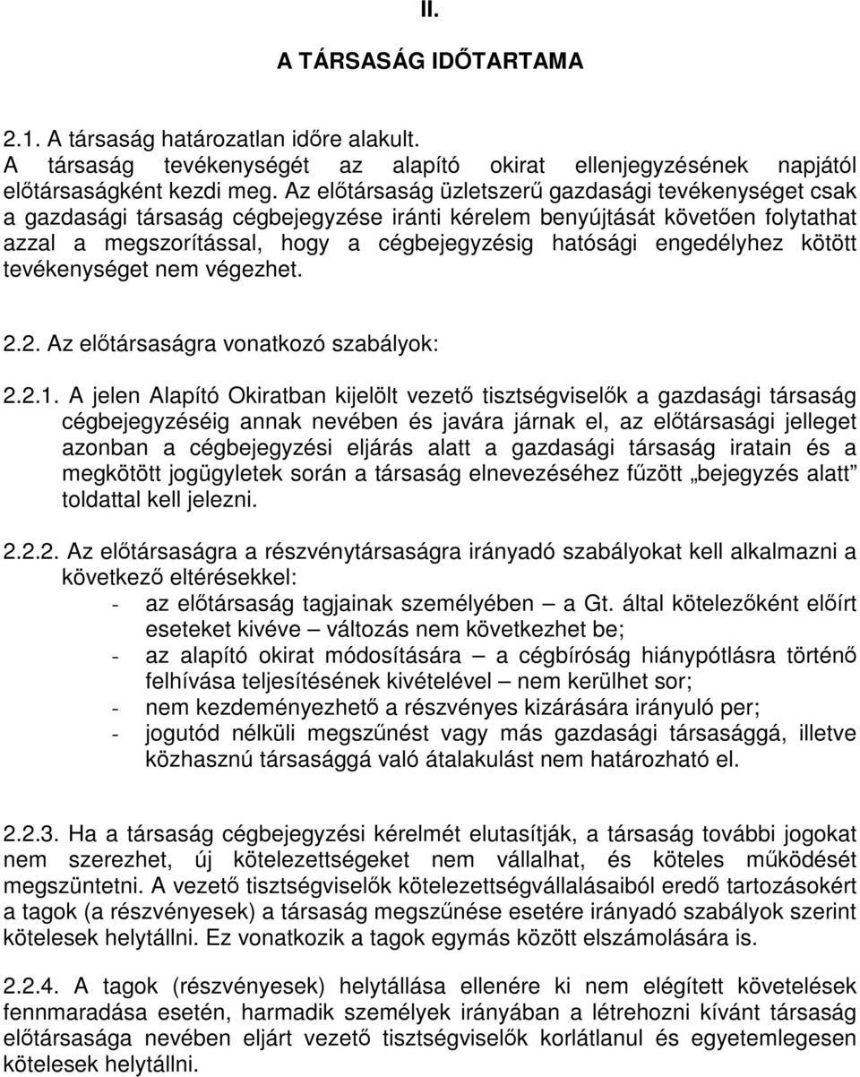 engedélyhez kötött tevékenységet nem végezhet. 2.2. Az előtársaságra vonatkozó szabályok: 2.2.1.