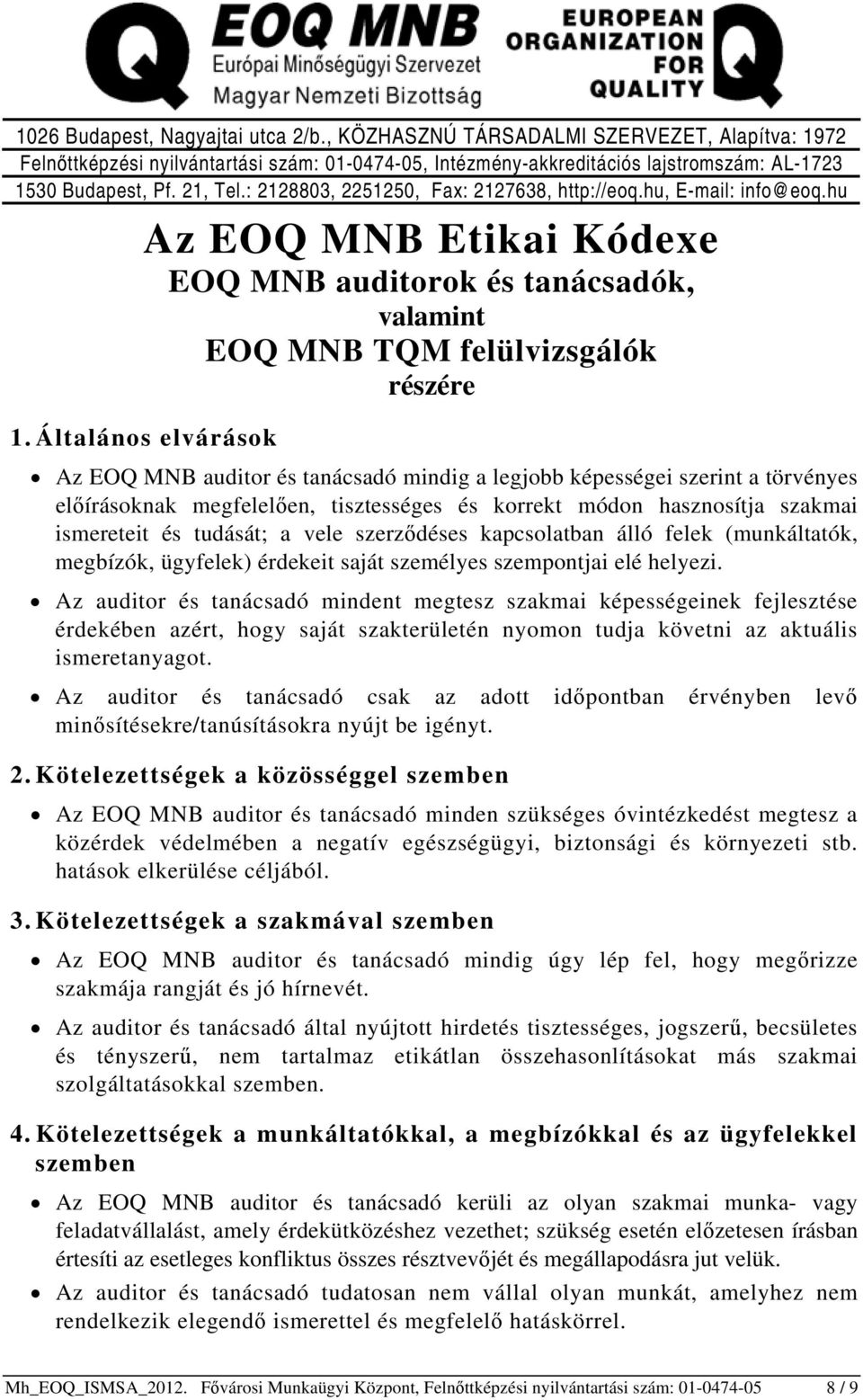 Általános elvárások Az EOQ MNB auditor és tanácsadó mindig a legjobb képességei szerint a törvényes előírásoknak megfelelően, tisztességes és korrekt módon hasznosítja szakmai ismereteit és tudását;