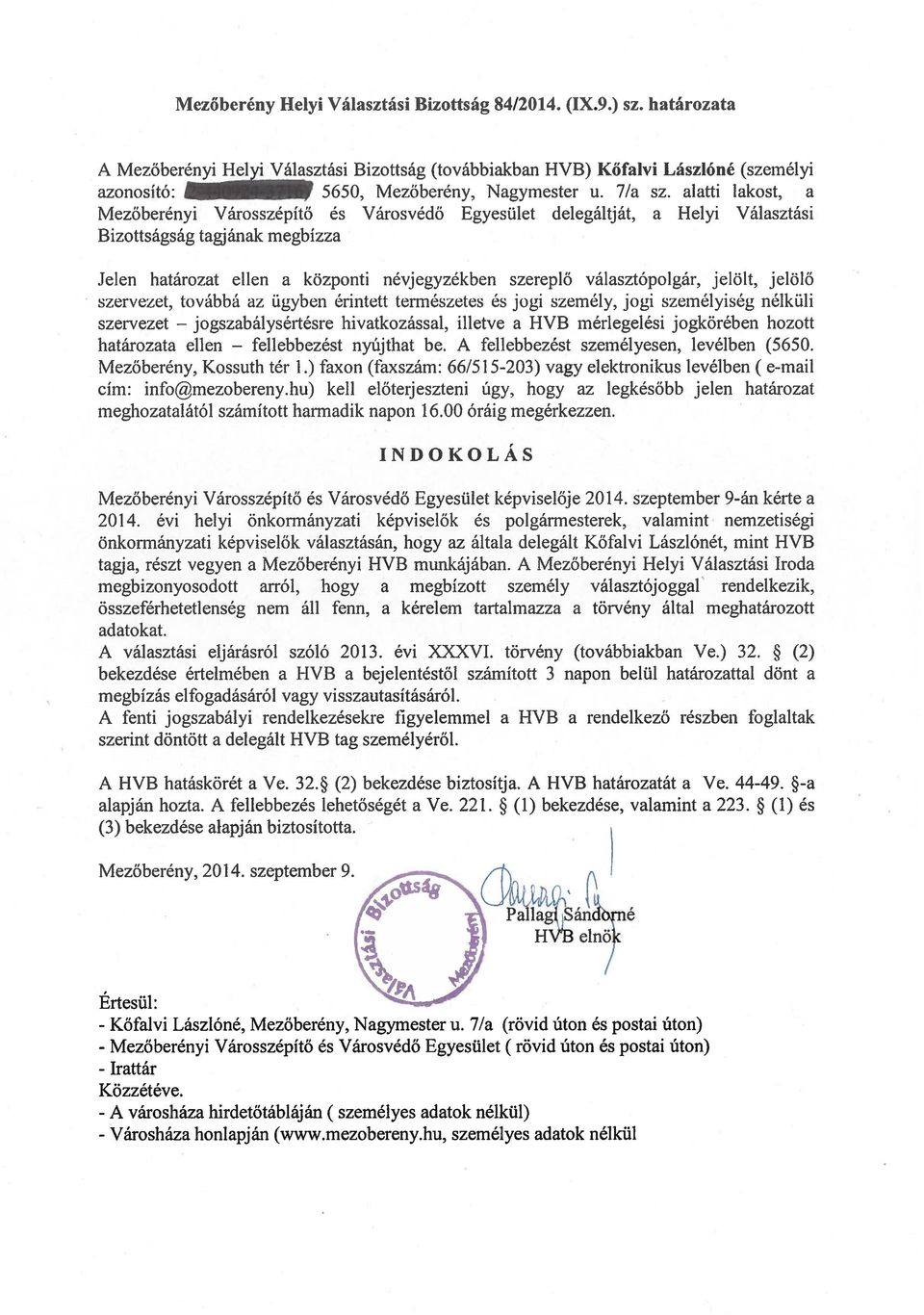 alatti lakost, a Mezőberényi Városszépítő és Városvédő Egyesület delegáltját, a Helyi Választási Bizottságság tagjának megbízza Jelen határozat ellen a központi névjegyzékben szereplő választópolgár,