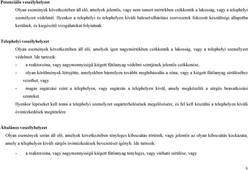 Telephelyi veszélyhelyzet Olyan események következtében áll elő, amelyek igen nagymértékben csökkentik a lakosság, vagy a telephelyi személyzet védelmét.