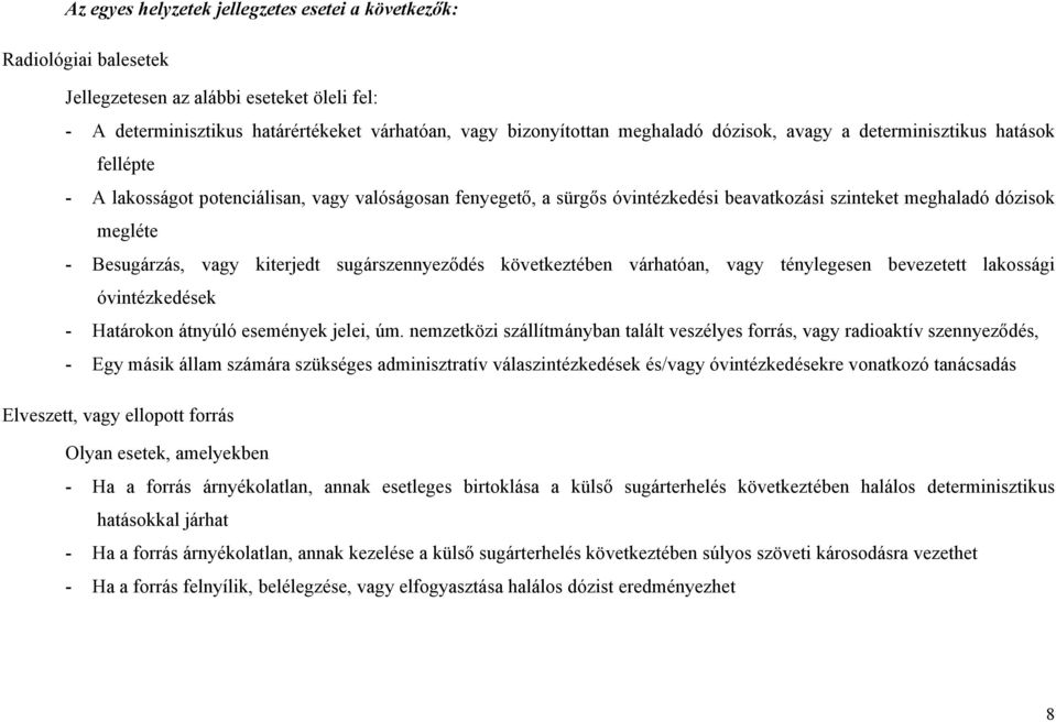 kiterjedt sugárszennyeződés következtében várhatóan, vagy ténylegesen bevezetett lakossági óvintézkedések - Határokon átnyúló események jelei, úm.