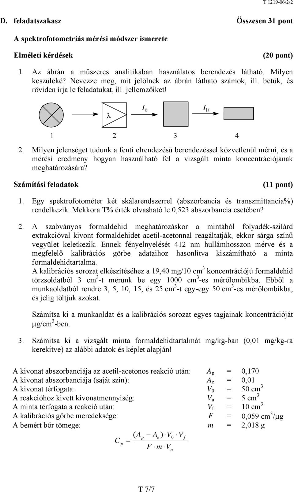 Milyen jelenséget tudunk a fenti elrendezésű berendezéssel közvetlenül mérni, és a mérési eredmény hogyan használható fel a vizsgált minta koncentrációjának meghatározására?