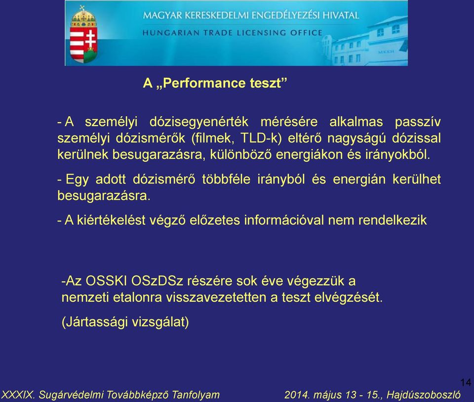 - Egy adott dózismérő többféle irányból és energián kerülhet besugarazásra.