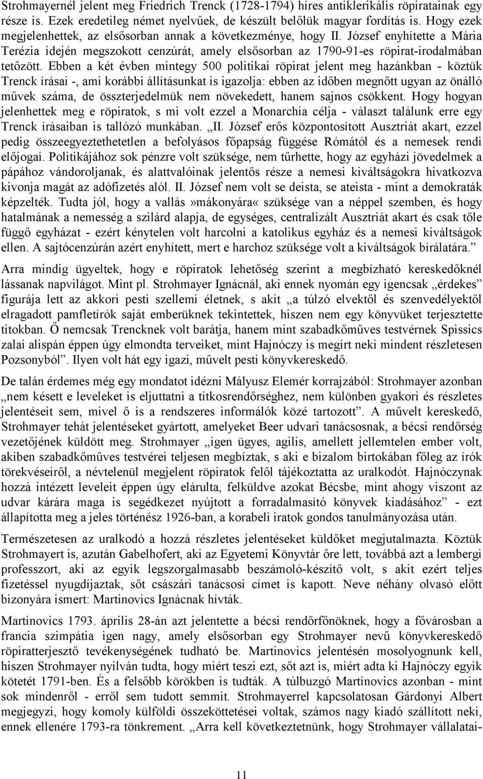 Ebben a két évben mintegy 500 politikai röpirat jelent meg hazánkban - köztük Trenck írásai -, ami korábbi állításunkat is igazolja: ebben az időben megnőtt ugyan az önálló művek száma, de