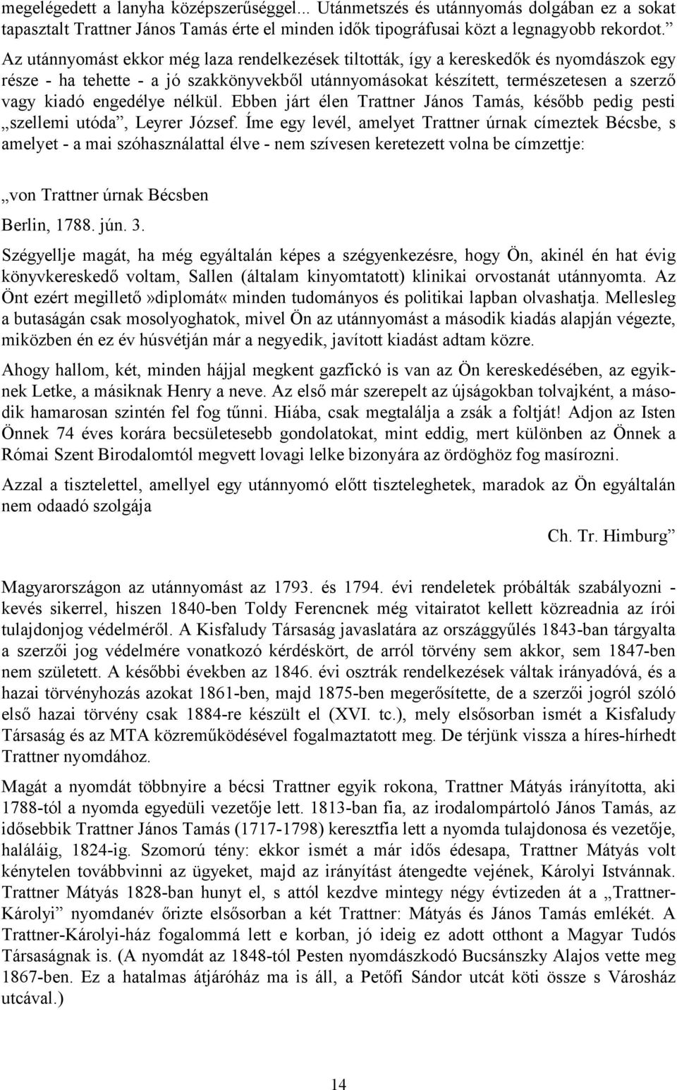 engedélye nélkül. Ebben járt élen Trattner János Tamás, később pedig pesti szellemi utóda, Leyrer József.
