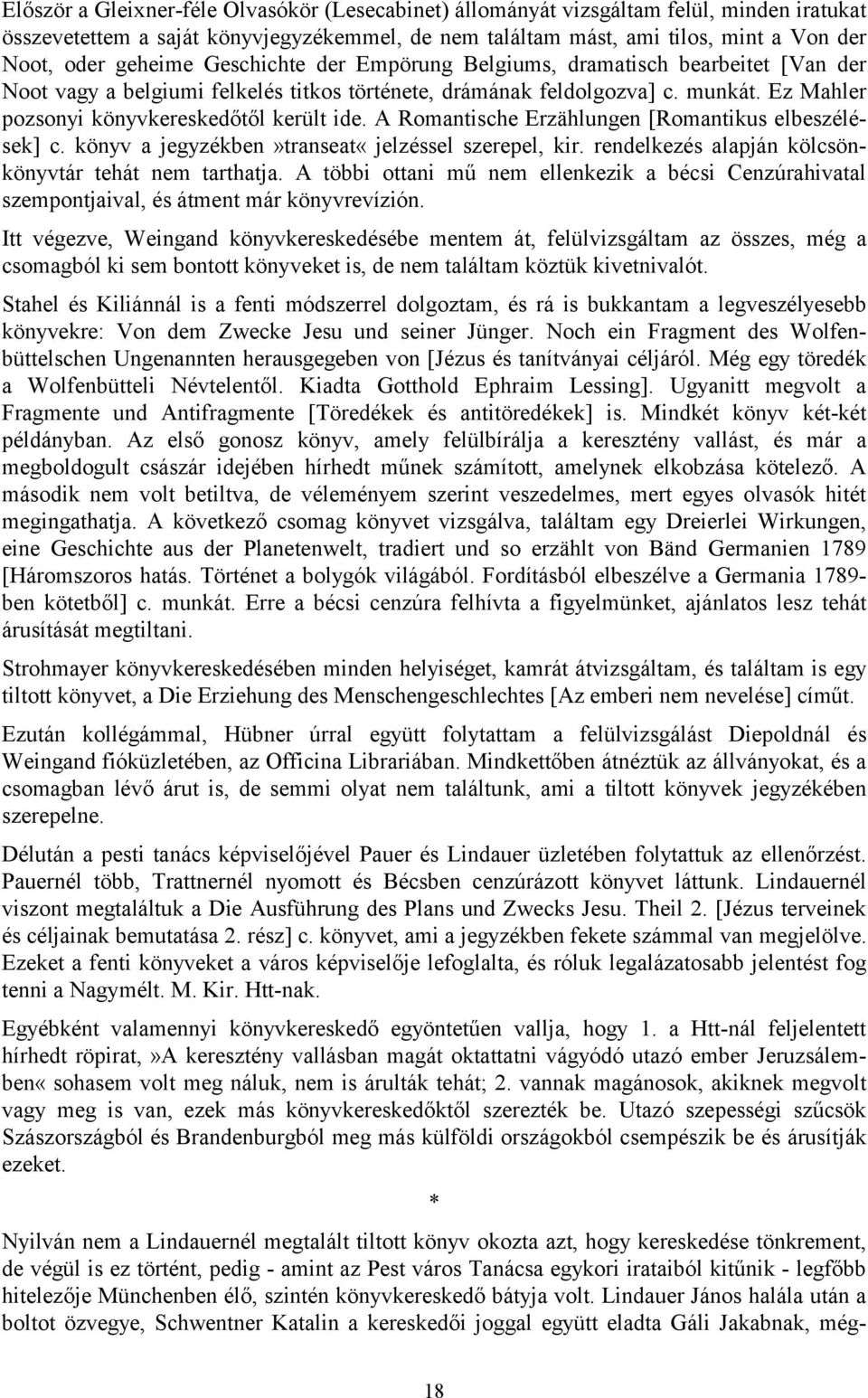 Ez Mahler pozsonyi könyvkereskedőtől került ide. A Romantische Erzählungen [Romantikus elbeszélések] c. könyv a jegyzékben»transeat«jelzéssel szerepel, kir.
