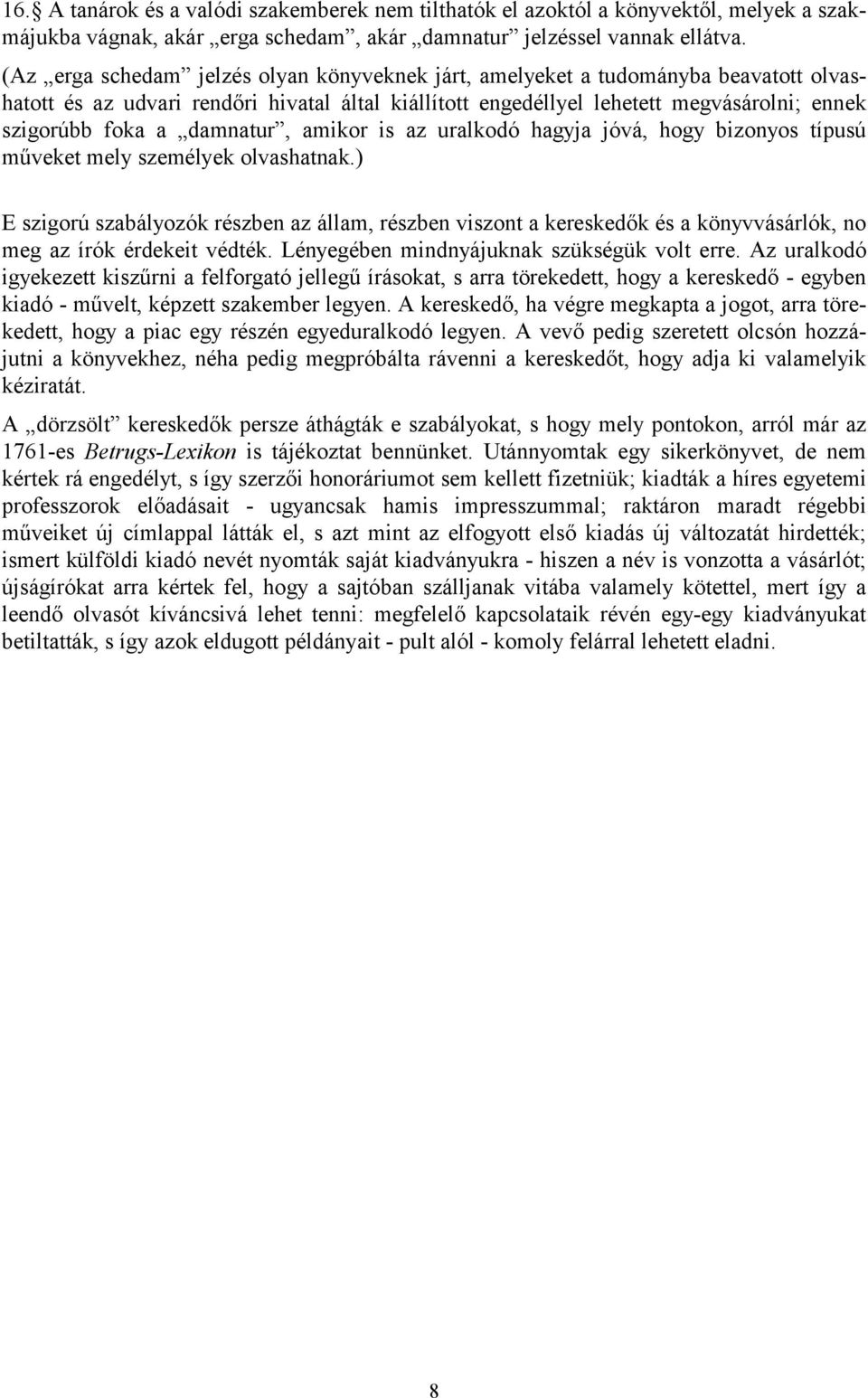 damnatur, amikor is az uralkodó hagyja jóvá, hogy bizonyos típusú műveket mely személyek olvashatnak.