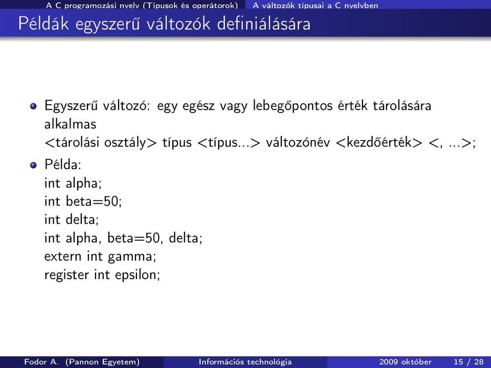 ..>; Példa: int alpha; int beta=50; int delta; int alpha, beta=50, delta; extern int