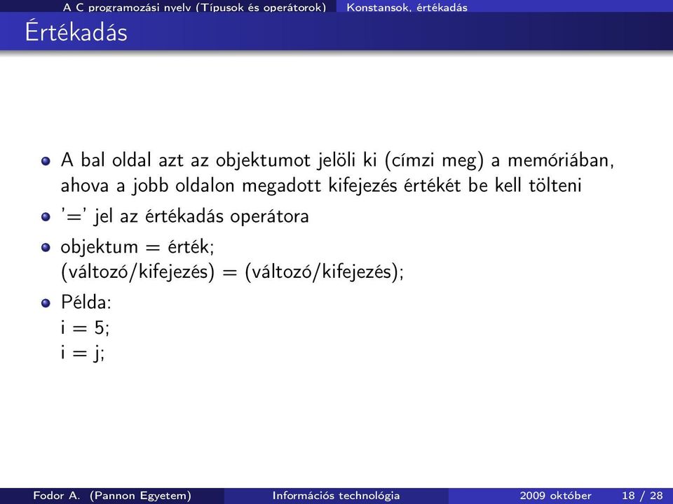 értékadás operátora objektum = érték; (változó/kifejezés) = (változó/kifejezés);