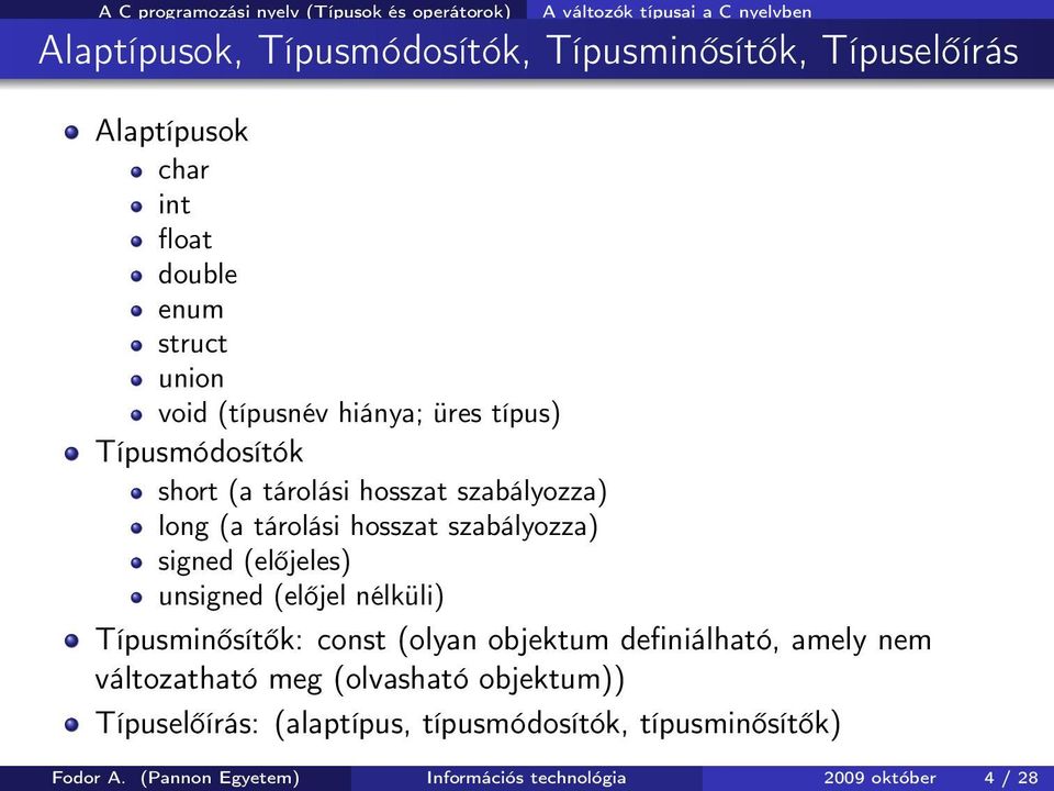 (előjeles) unsigned (előjel nélküli) Típusminősítők: const (olyan objektum definiálható, amely nem változatható meg (olvasható